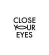CLOSE YOUR EYES